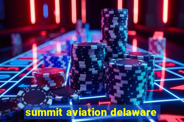 summit aviation delaware